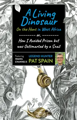 Un dinozaur viu: La vânătoare în Africa de Vest: Sau, cum am evitat închisoarea, dar am fost depășit de un melc - A Living Dinosaur: On the Hunt in West Africa: Or, How I Avoided Prison But Was Outsmarted by a Snail