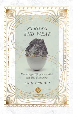 Strong and Weak: Îmbrățișarea unei vieți pline de iubire, risc și adevărata înflorire - Strong and Weak: Embracing a Life of Love, Risk and True Flourishing