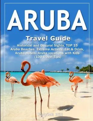 Ghid de călătorie ARUBA: Obiective istorice și culturale, TOP 15 plaje Aruba, Activități extreme, Mâncare și băutură, Hoteluri Aruba, Vacanțe Aruba cu - ARUBA Travel Guide: Historical and Cultural Sights, TOP 15 Aruba Beaches, Extreme Activity, Eat & Drink, Aruba Hotels, Aruba vacations wit