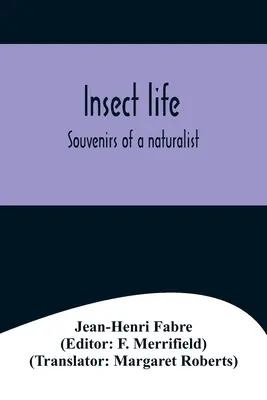 Insect life; Souvenirs of a naturalist (Viața insectelor; Amintirile unui naturalist) - Insect life; Souvenirs of a naturalist