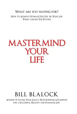 Mastermind Your Life: Cum să obții succesul suprem în viața ta astăzi și în viitor - Mastermind Your Life: How to Achieve Ultimate Success in Your Life Today and in the Future