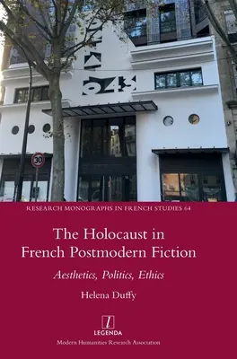 Holocaustul în ficțiunea postmodernă franceză: Estetică, politică, etică - The Holocaust in French Postmodern Fiction: Aesthetics, Politics, Ethics