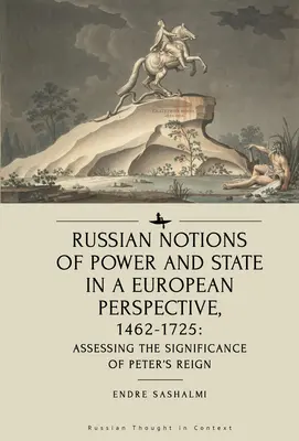Noțiunile rusești de putere și de stat într-o perspectivă europeană, 1462-1725: Evaluarea semnificației domniei lui Petru - Russian Notions of Power and State in a European Perspective, 1462-1725: Assessing the Significance of Peter's Reign