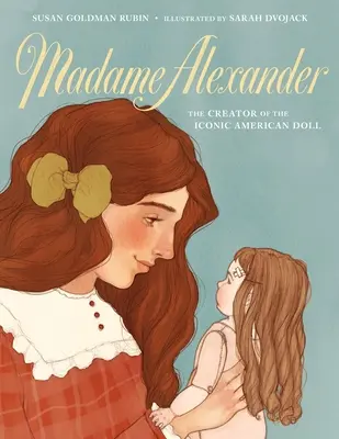 Madame Alexander: Creatoarea păpușii americane iconice: The Creator of the Iconic American Doll - Madame Alexander: The Creator of the Iconic American Doll