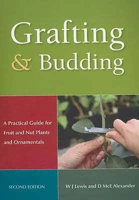 Altoirea și înmugurirea: A Practical Guide for Fruit and Nut Plants and Ornamentals - Grafting and Budding: A Practical Guide for Fruit and Nut Plants and Ornamentals