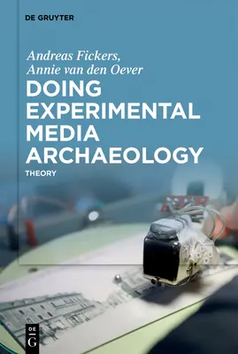 Făcând arheologie media experimentală: Teorie - Doing Experimental Media Archaeology: Theory