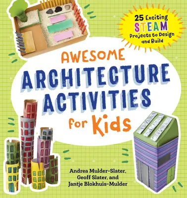 Activități grozave de arhitectură pentru copii: 25 de proiecte captivante cu aburi de proiectat și construit - Awesome Architecture Activities for Kids: 25 Exciting Steam Projects to Design and Build