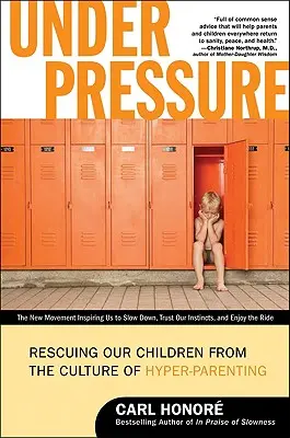 Sub presiune: Salvarea copiilor noștri din cultura hiper-paternității - Under Pressure: Rescuing Our Children from the Culture of Hyper-Parenting