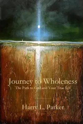 Călătorie spre integritate: Calea către Dumnezeu și adevăratul tău sine - Journey to Wholeness: The Path to God and Your True Self