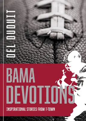 Alabama Devotions: Povești inspiraționale din T-Town - Alabama Devotions: Inspirational Stories from T-Town