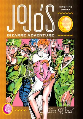 Jojo's Bizarre Adventure: Partea 5--Golden Wind, Vol. 6 - Jojo's Bizarre Adventure: Part 5--Golden Wind, Vol. 6