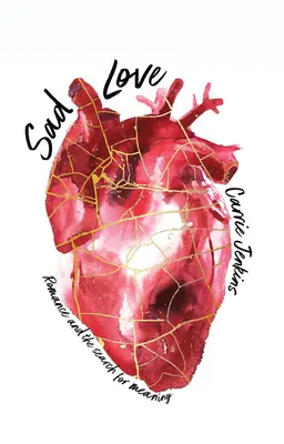 Sad Love: Romantismul și căutarea sensului - Sad Love: Romance and the Search for Meaning