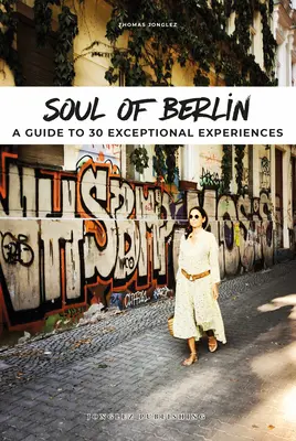 Sufletul Berlinului: Un ghid pentru 30 de experiențe excepționale - Soul of Berlin: A Guide to 30 Exceptional Experiences