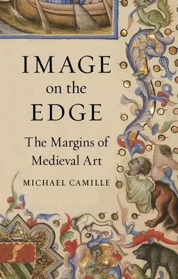 Image on the Edge: Marginile artei medievale (Image on the Edge: The Margins of Medieval Art) - Image on the Edge: The Margins of Medieval Art
