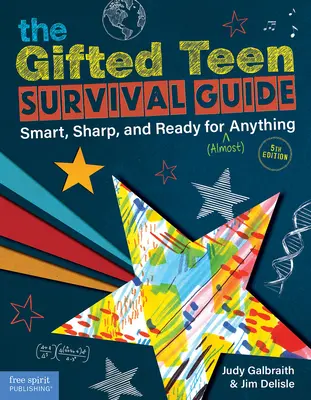 Ghidul de supraviețuire al adolescenților supradotați: Inteligent, ascuțit și pregătit pentru (aproape) orice - The Gifted Teen Survival Guide: Smart, Sharp, and Ready for (Almost) Anything
