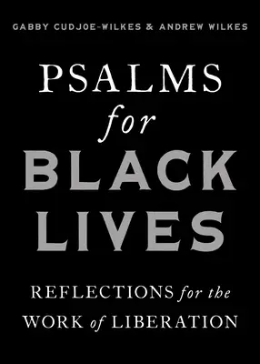 Psalmi pentru viețile negrilor: Reflecții pentru munca de eliberare - Psalms for Black Lives: Reflections for the Work of Liberation