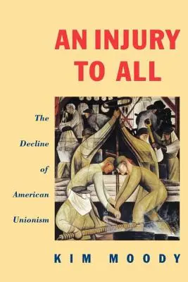 Un prejudiciu pentru toți: Declinul sindicalismului american - An Injury to All: The Decline of American Unionism