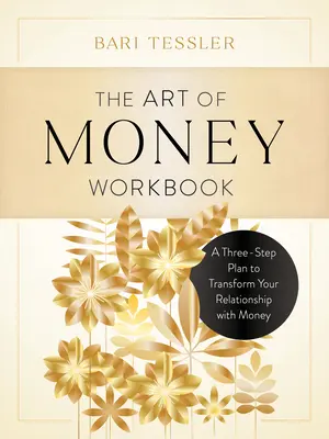 Cartea de lucru The Art of Money: Un plan în trei pași pentru a-ți transforma relația cu banii - The Art of Money Workbook: A Three-Step Plan to Transform Your Relationship with Money