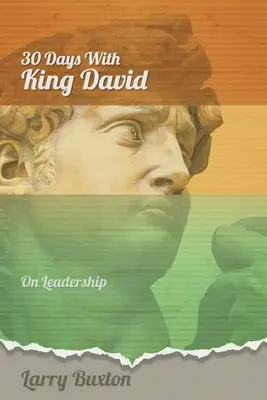Treizeci de zile cu regele David: despre leadership - Thirty Days With King David: On Leadership