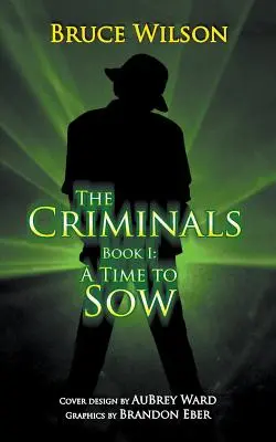Criminalii - Cartea I: A Time to Sow - The Criminals - Book I: A Time to Sow