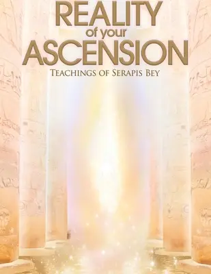 Realitatea ascensiunii tale - Învățăturile lui Serapis bey - Reality of Your Ascension - Teachings of Serapis bey