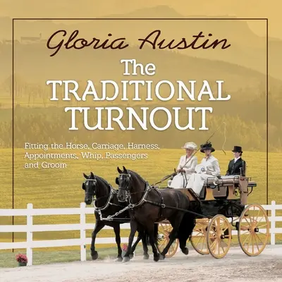 Turnout tradițional: Echiparea calului, trăsurii, harnașamentului, rânduielilor, biciului, pasagerilor și mirelui - The Traditional Turnout: Fitting the Horse, Carriage, Harness, Appointments, Whip, Passengers, and Groom