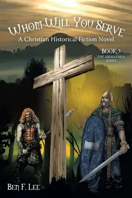 Pe cine vei sluji: Un roman creștin de ficțiune istorică - Whom Will You Serve: A Christian Historical Fiction Novel