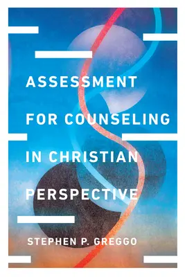 Evaluarea pentru consiliere în perspectivă creștină - Assessment for Counseling in Christian Perspective