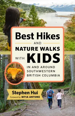 Cele mai bune drumeții și plimbări în natură cu copii în și în jurul sud-vestului Columbiei Britanice - Best Hikes and Nature Walks with Kids in and Around Southwestern British Columbia