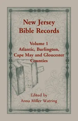 Înregistrări biblice din New Jersey: Volumul 1, comitatele Atlantic, Burlington, Cape May și Gloucester - New Jersey Bible Records: Volume 1, Atlantic, Burlington, Cape May and Gloucester Counties
