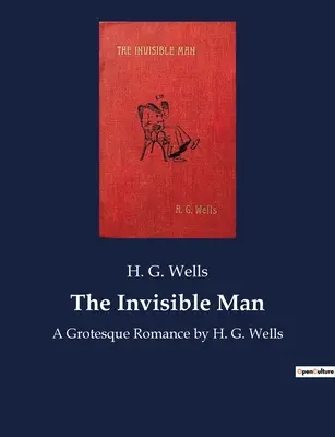 The Invisible Man: O romanță grotescă de H. G. Wells - The Invisible Man: A Grotesque Romance by H. G. Wells