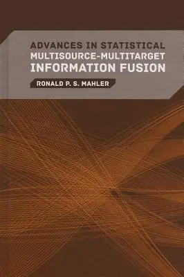 Avansuri în fuziunea statistică a informațiilor multisursă-multițintă - Advances in Statistical Multisource-Multitarget Information Fusion