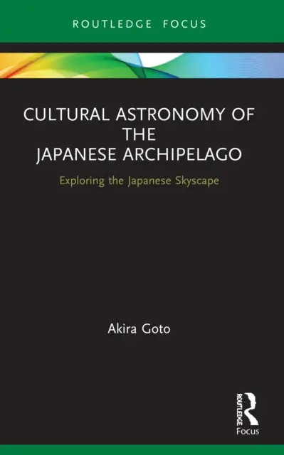 Astronomia culturală a arhipelagului japonez: Explorarea peisajului japonez - Cultural Astronomy of the Japanese Archipelago: Exploring the Japanese Skyscape