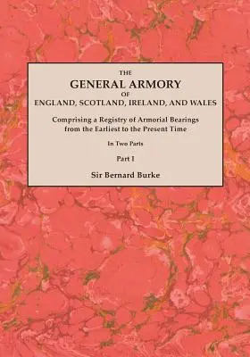 The General Armory of England, Scotland, Ireland, and Wales; Comprising a Registry of Armorial Bearings from the Earliest to the Present Time. Cu o - The General Armory of England, Scotland, Ireland, and Wales; Comprising a Registry of Armorial Bearings from the Earliest to the Present Time. With a