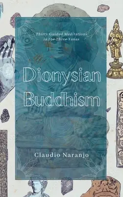 Budismul dionisiac: Meditații interpersonale ghidate în cele trei yane - Dionysian Buddhism: Guided Interpersonal Meditations in the Three Yanas