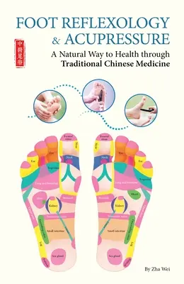 Reflexologia piciorului și acupunctură - O cale naturală spre sănătate prin medicina tradițională chineză - Foot Reflexology & Acupressure - A Natural Way to Health Through Traditional Chinese Medicine