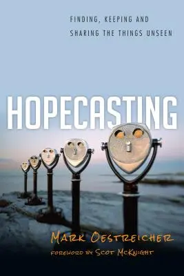 Hopecasting - Găsirea, păstrarea și împărtășirea lucrurilor nevăzute - Hopecasting - Finding, Keeping and Sharing the Things Unseen