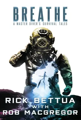 Respiră: Poveștile de supraviețuire ale unui maestru scafandru - Breathe: A Master Diver's Survival Tales