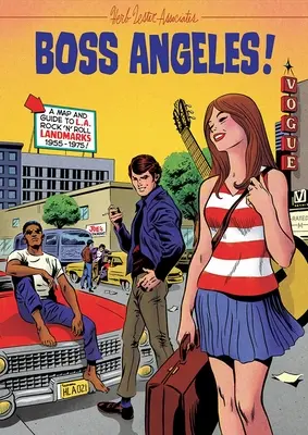 Boss Angeles! O hartă și un ghid pentru La Rock'n'roll Landmarks 1955-1965 - Boss Angeles!: A Map and Guide to La Rock'n'roll Landmarks 1955-1965