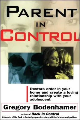 Părinte în control: Restaurați ordinea în casa dvs. și creați o relație de iubire cu adolescentul dvs. - Parent in Control: Restore Order in Your Home and Create a Loving Relationship with Your Adolescent
