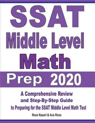 SSAT Middle Level Math Prep 2020: O revizuire cuprinzătoare și un ghid pas cu pas pentru pregătirea pentru testul SSAT Middle Level Math - SSAT Middle Level Math Prep 2020: A Comprehensive Review and Step-By-Step Guide to Preparing for the SSAT Middle Level Math Test