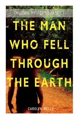 THE MAN WHO FELL THROUGTH THE EARTH (Murder Mystery Classic): Detective Pennington Wise Series - THE MAN WHO FELL THROUGH THE EARTH (Murder Mystery Classic): Detective Pennington Wise Series