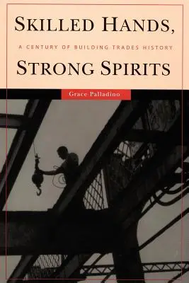 Mâini pricepute, spirite puternice: Un secol de istorie a meseriilor din construcții - Skilled Hands, Strong Spirits: A Century of Building Trades History