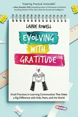 Evoluând cu recunoștință: Mici practici în comunitățile de învățare care fac o mare diferență cu copiii, colegii și lumea - Evolving with Gratitude: Small Practices in Learning Communities That Make a Big Difference with Kids, Peers, and the World