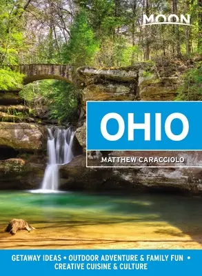 Luna Ohio: Idei de escapadă, aventură în aer liber și distracție în familie, bucătărie și cultură creativă - Moon Ohio: Getaway Ideas, Outdoor Adventure & Family Fun, Creative Cuisine & Culture