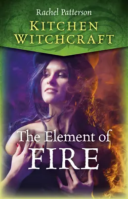 Vrăjitoria din bucătărie: Elementul focului - Kitchen Witchcraft: The Element of Fire