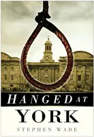 Spânzurați la York - Hanged at York