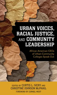 Voci urbane, justiție rasială și leadership comunitar: Directorii executivi afro-americani ai colegiilor comunitare urbane își dau cu părerea - Urban Voices, Racial Justice, and Community Leadership: African American CEOs of Urban Community Colleges Speak Out