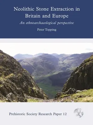 Extracția pietrei neolitice în Marea Britanie și Europa: O perspectivă etnoarheologică - Neolithic Stone Extraction in Britain and Europe: An Ethnoarchaeological Perspective