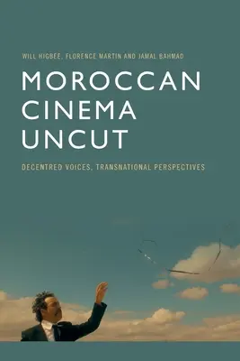 Moroccan Cinema Uncut: Voci decente, perspective transnaționale - Moroccan Cinema Uncut: Decentred Voices, Transnational Perspectives